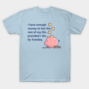 Money for the rest of my life T-Shirt